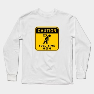 Caution Full-time Mom 01 Long Sleeve T-Shirt